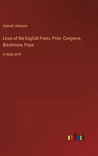 Lives of the English Poets; Prior, Congreve, Blackmore, Pope: large print