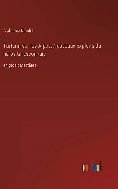 Tartarin sur les Alpes; Nouveaux exploits du hï¿½ros tarasconnais: en gros caractï¿½res