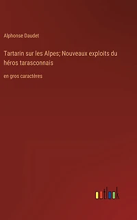 Tartarin sur les Alpes; Nouveaux exploits du hï¿½ros tarasconnais: en gros caractï¿½res