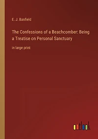 The Confessions of a Beachcomber: Being Treatise on Personal Sanctuary: large print