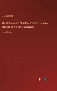 The Confessions of a Beachcomber: Being Treatise on Personal Sanctuary: large print