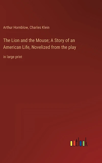 the Lion and Mouse; A Story of an American Life, Novelized from play: large print