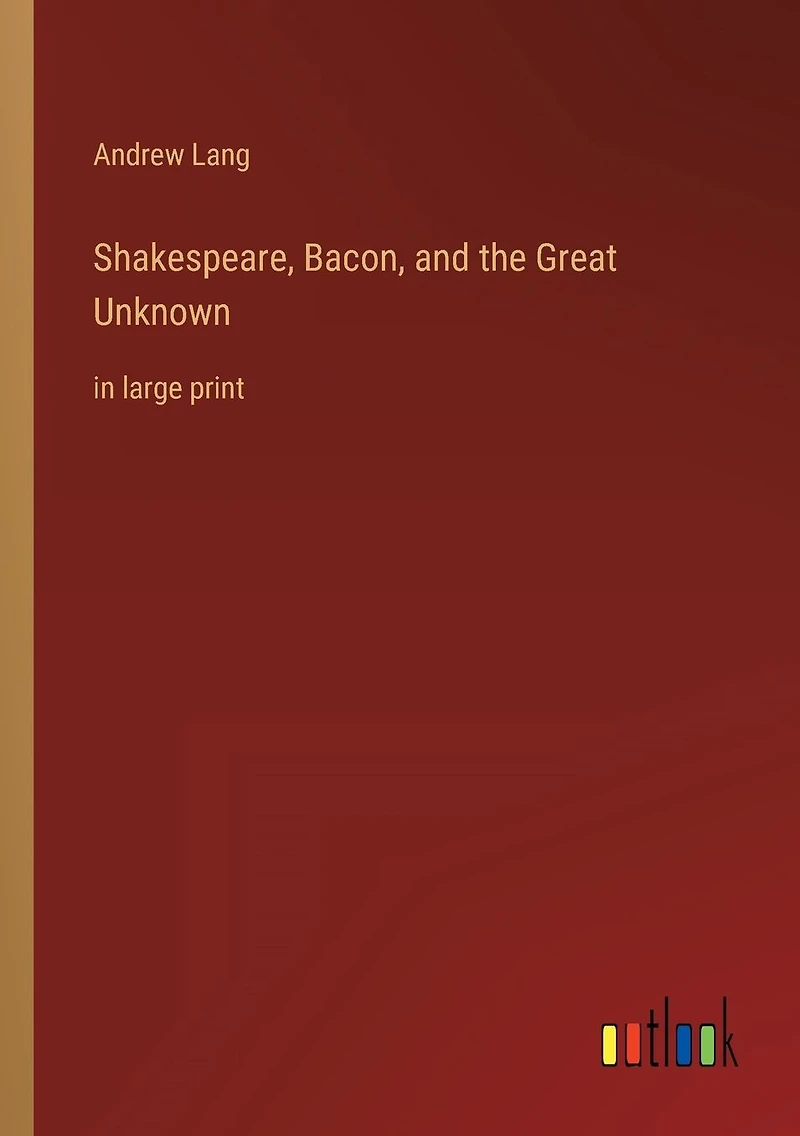 Shakespeare, Bacon, and the Great Unknown: large print