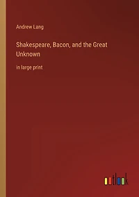 Shakespeare, Bacon, and the Great Unknown: large print