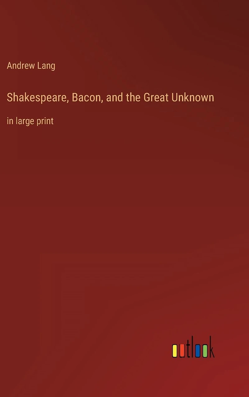 Shakespeare, Bacon, and the Great Unknown: large print