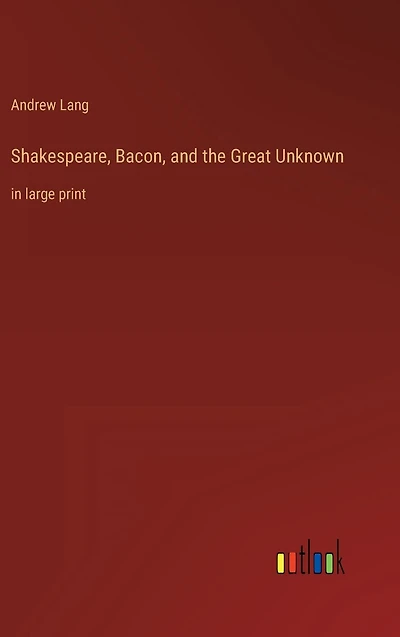 Shakespeare, Bacon, and the Great Unknown: large print