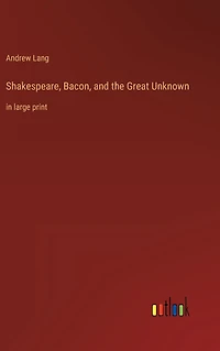 Shakespeare, Bacon, and the Great Unknown: large print
