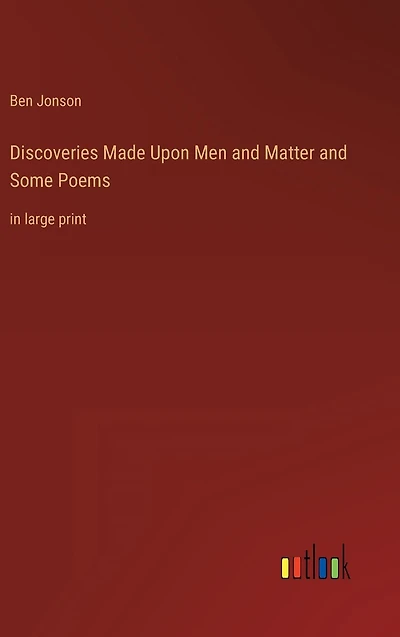 Discoveries Made Upon Men and Matter Some Poems: large print