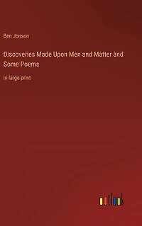Discoveries Made Upon Men and Matter Some Poems: large print