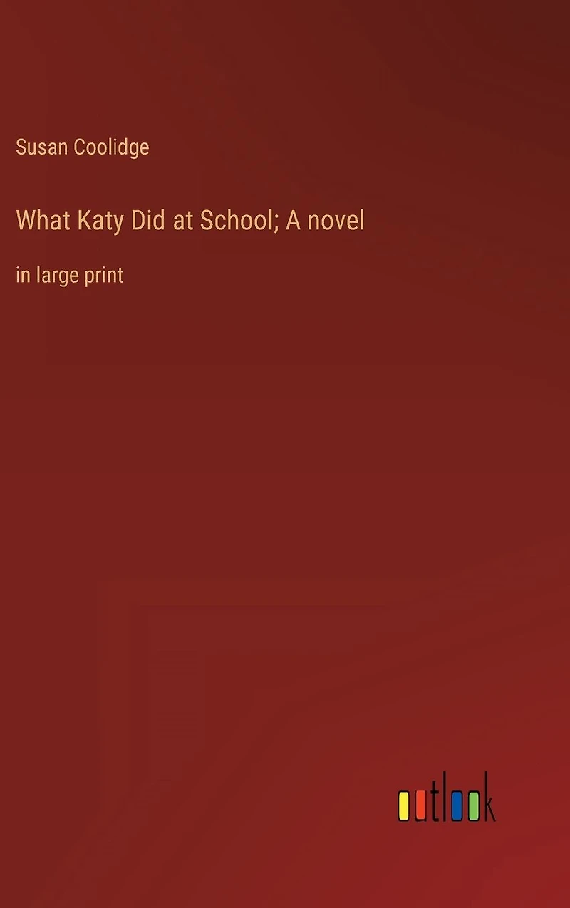 What Katy Did at School; A novel: large print