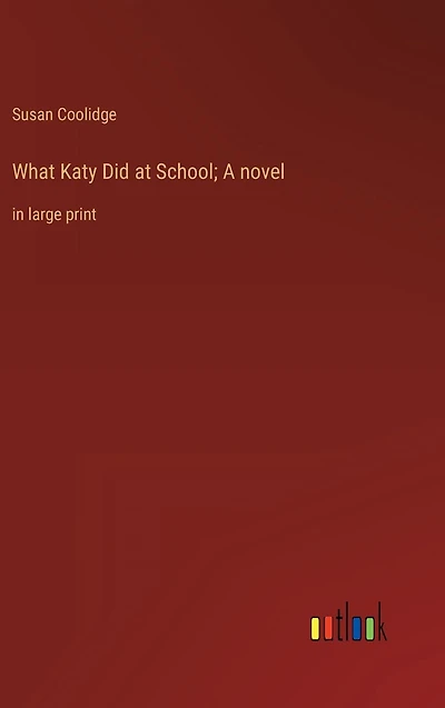 What Katy Did at School; A novel: large print