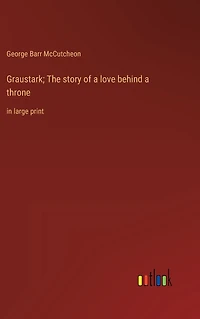 Graustark; The story of a love behind throne: large print