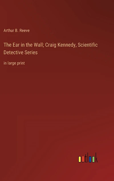 the Ear Wall; Craig Kennedy, Scientific Detective Series: large print