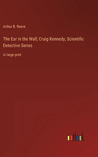the Ear Wall; Craig Kennedy, Scientific Detective Series: large print