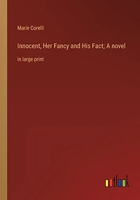 Innocent, Her Fancy and His Fact; A novel: large print