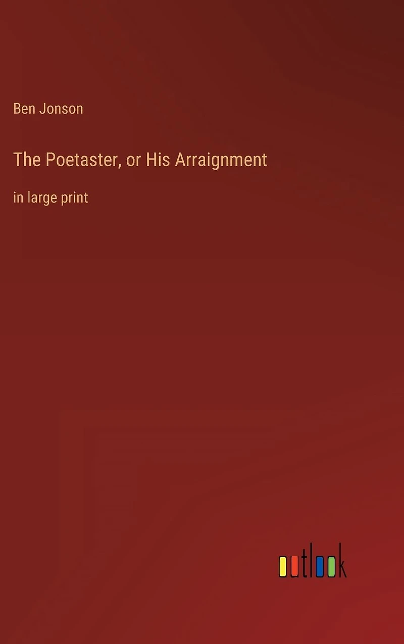 The Poetaster, or His Arraignment: large print