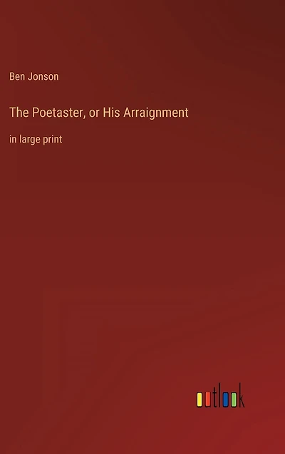 The Poetaster, or His Arraignment: large print