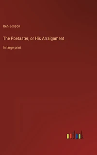 The Poetaster, or His Arraignment: large print