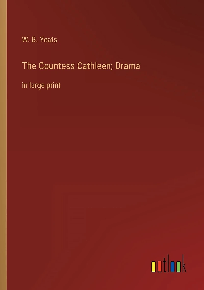 The Countess Cathleen; Drama: large print