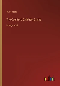 The Countess Cathleen; Drama: large print