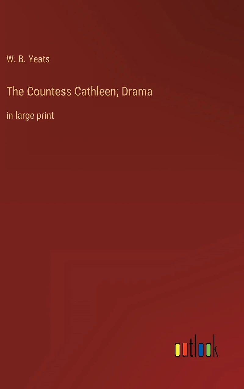 The Countess Cathleen; Drama: large print