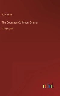 The Countess Cathleen; Drama: large print