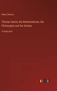Thomas Hariot, the Mathematician, Philosopher and Scholar: large print