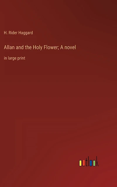 Allan and the Holy Flower; A novel: large print