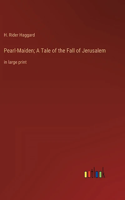 Pearl-Maiden; A Tale of the Fall Jerusalem: large print