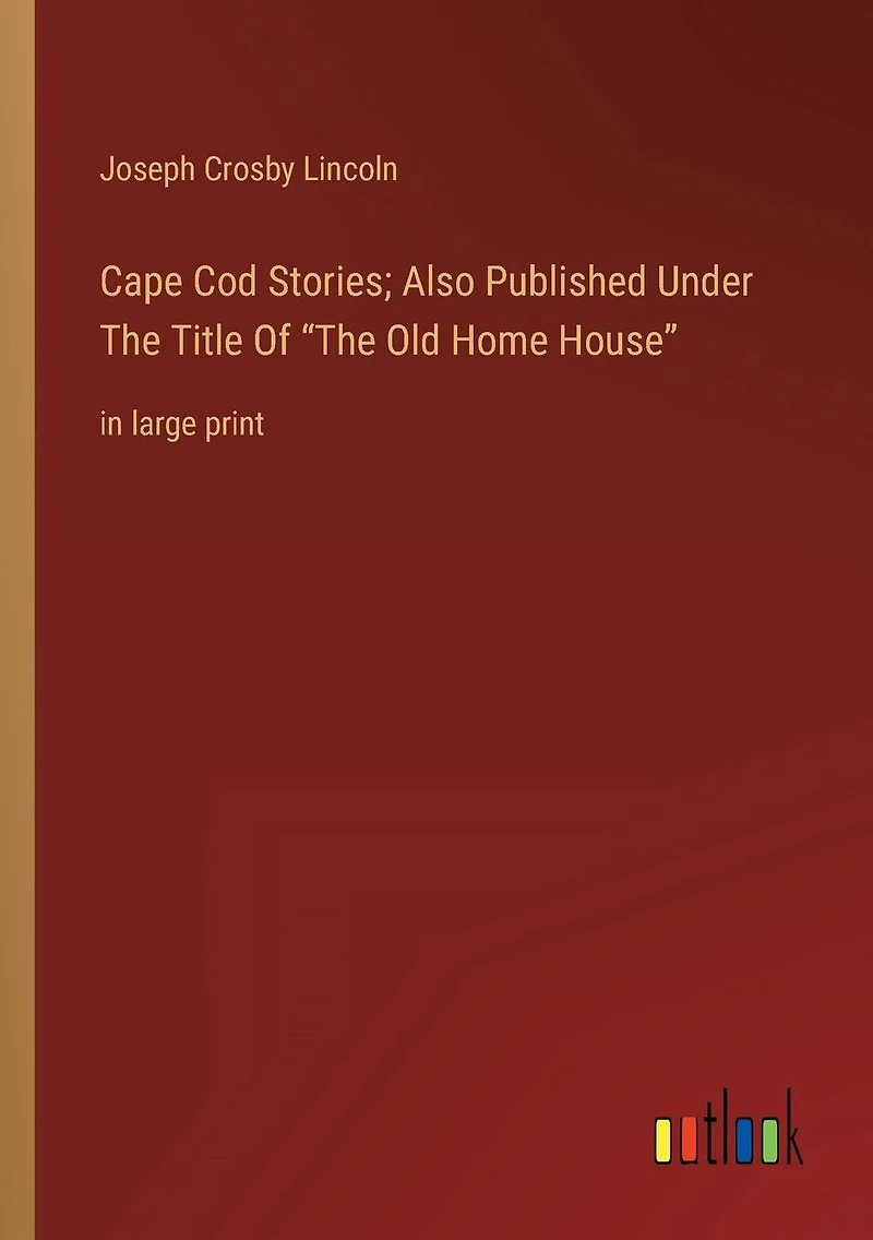 Cape Cod Stories; Also Published Under The Title Of "The Old Home House": large print