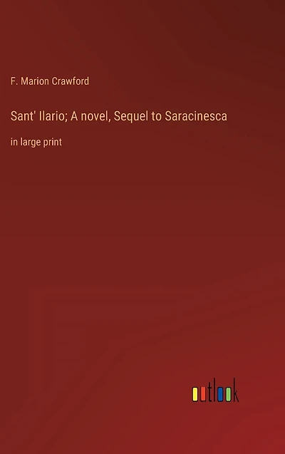 Sant' Ilario; A novel, Sequel to Saracinesca: large print