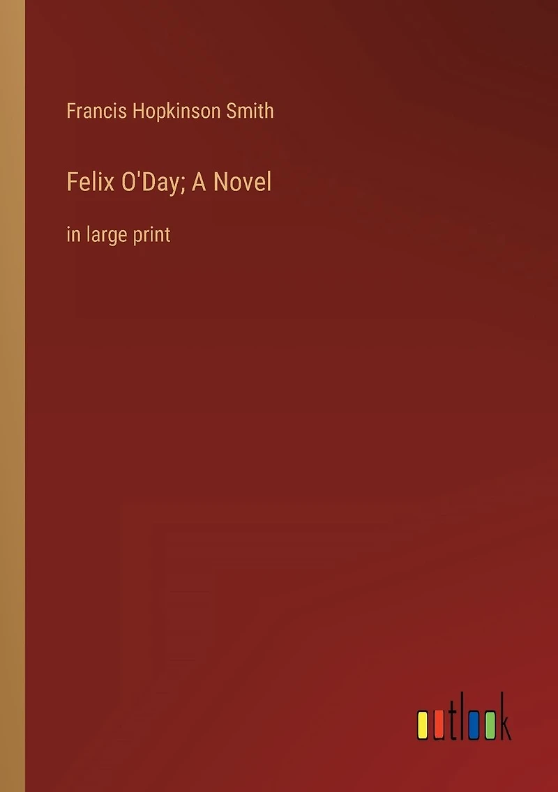 Felix O'Day; A Novel: large print
