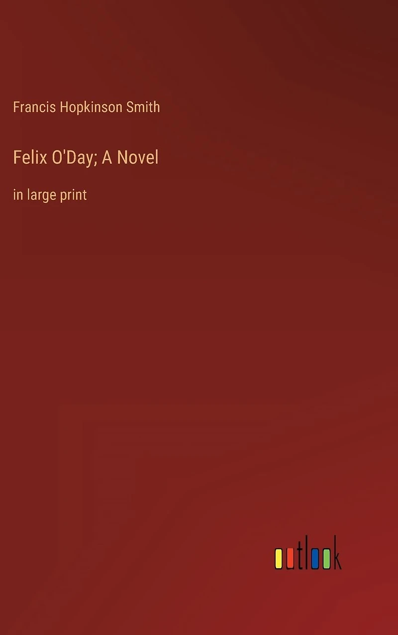 Felix O'Day; A Novel: large print