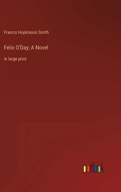 Felix O'Day; A Novel: large print