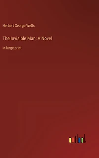 The Invisible Man; A Novel: large print