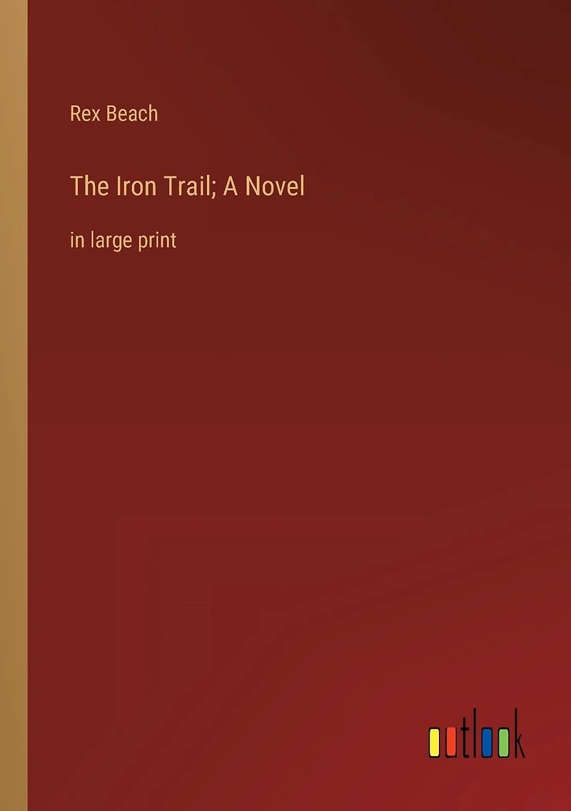 The Iron Trail; A Novel: large print