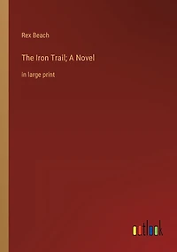 The Iron Trail; A Novel: large print