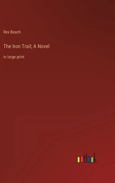 The Iron Trail; A Novel: large print
