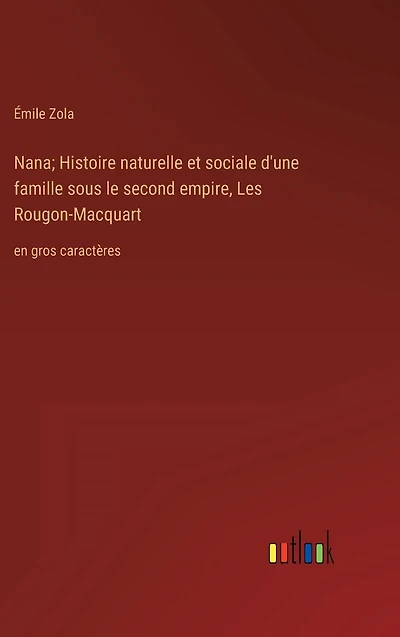 Nana; Histoire naturelle et sociale d'une famille sous le second empire, Les Rougon-Macquart: en gros caractères