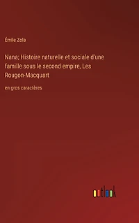 Nana; Histoire naturelle et sociale d'une famille sous le second empire, Les Rougon-Macquart: en gros caractères