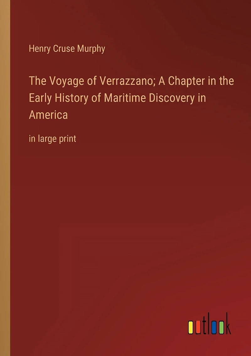 the Voyage of Verrazzano; A Chapter Early History Maritime Discovery America: large print