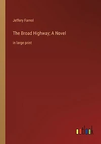 The Broad Highway; A Novel: large print