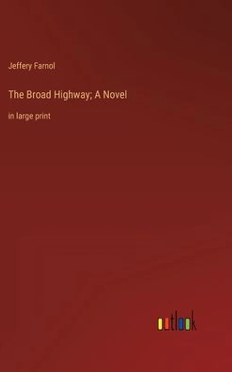 The Broad Highway; A Novel: large print