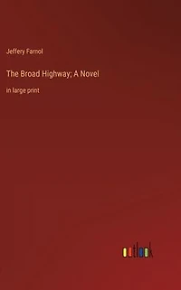 The Broad Highway; A Novel: large print