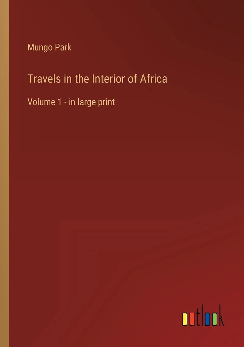 Travels the Interior of Africa: Volume