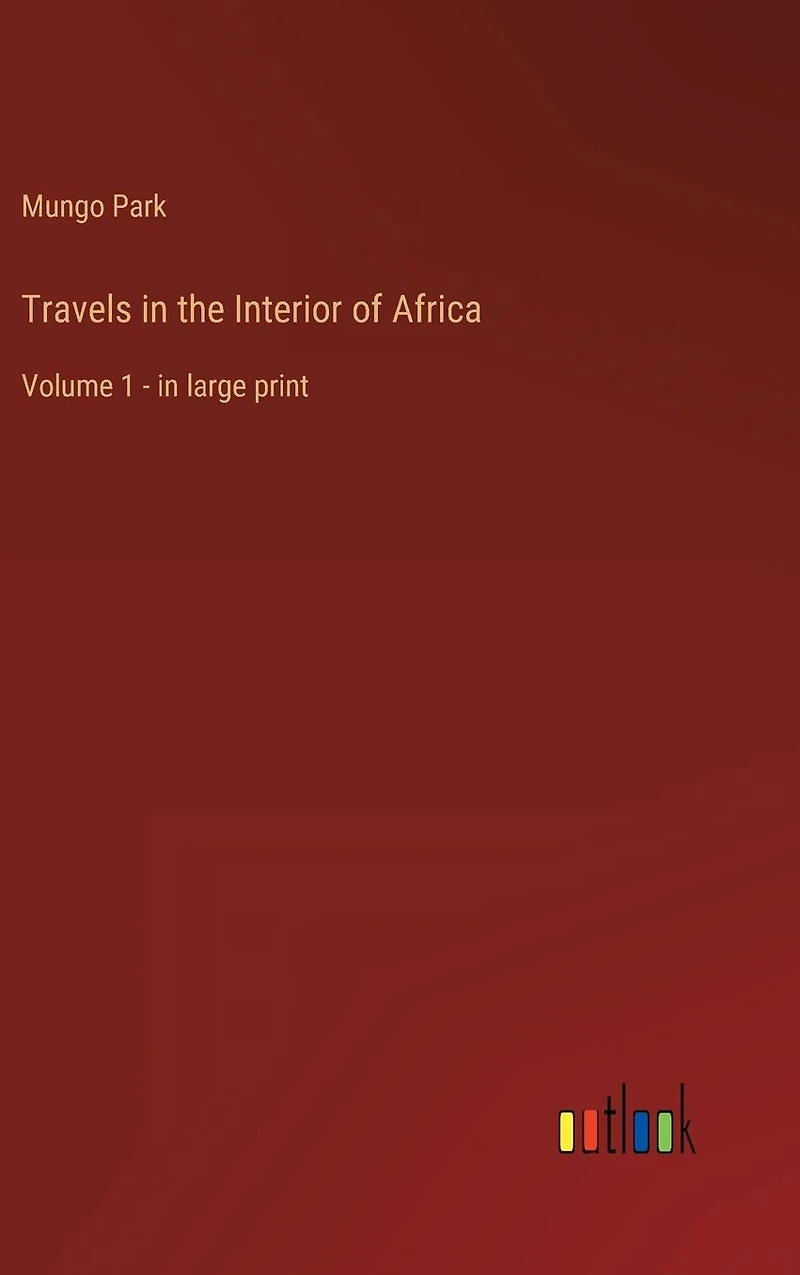 Travels the Interior of Africa: Volume