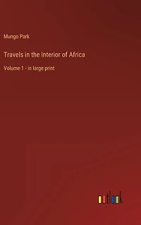 Travels the Interior of Africa: Volume