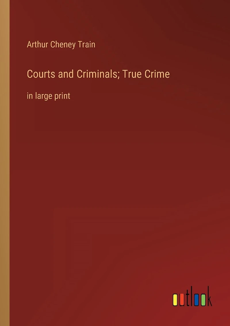 Courts and Criminals; True Crime: large print