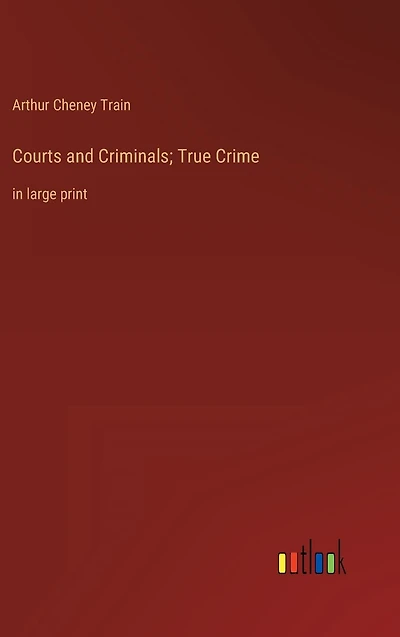 Courts and Criminals; True Crime: large print