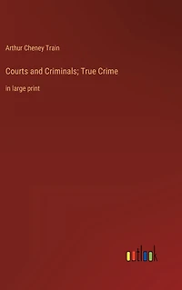 Courts and Criminals; True Crime: large print